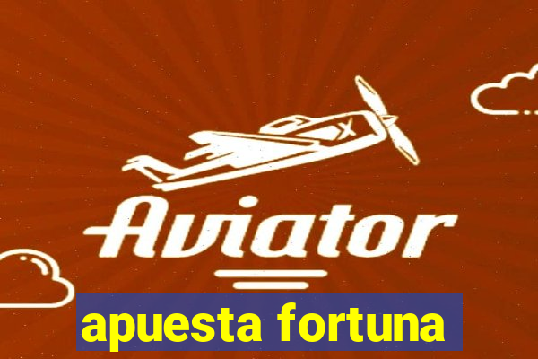 apuesta fortuna