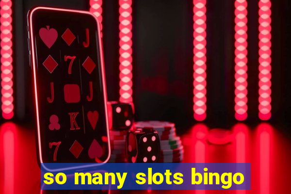 so many slots bingo