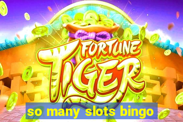 so many slots bingo