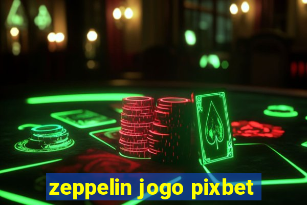 zeppelin jogo pixbet