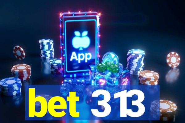 bet 313