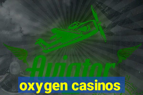 oxygen casinos