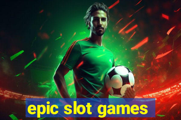 epic slot games