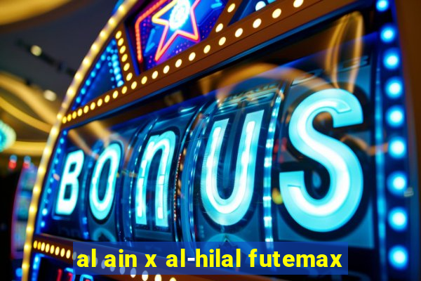 al ain x al-hilal futemax