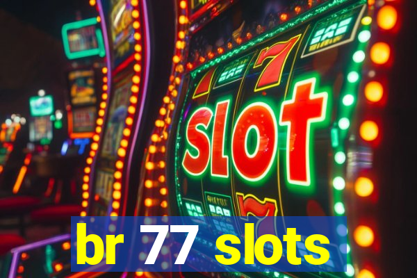 br 77 slots