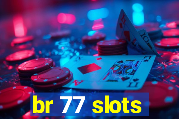 br 77 slots