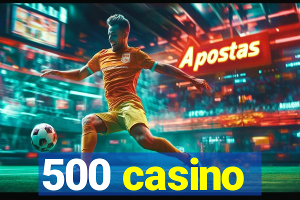 500 casino