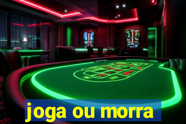 joga ou morra