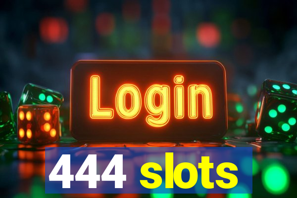 444 slots