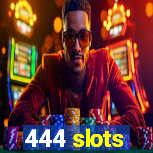 444 slots