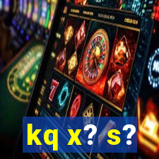 kq x? s?