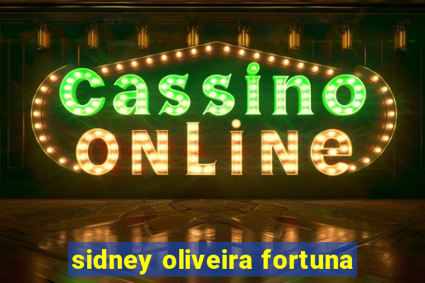 sidney oliveira fortuna