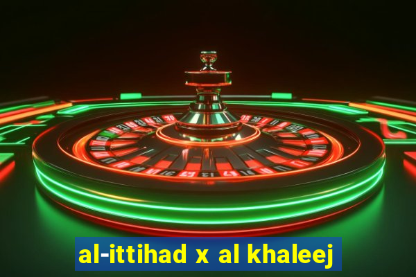 al-ittihad x al khaleej