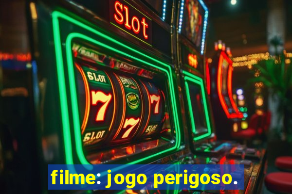 filme: jogo perigoso.