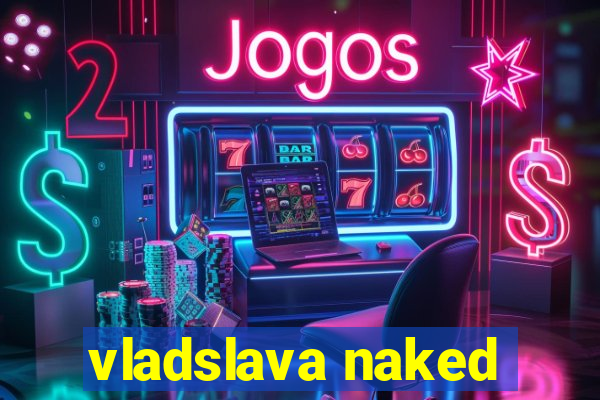 vladslava naked