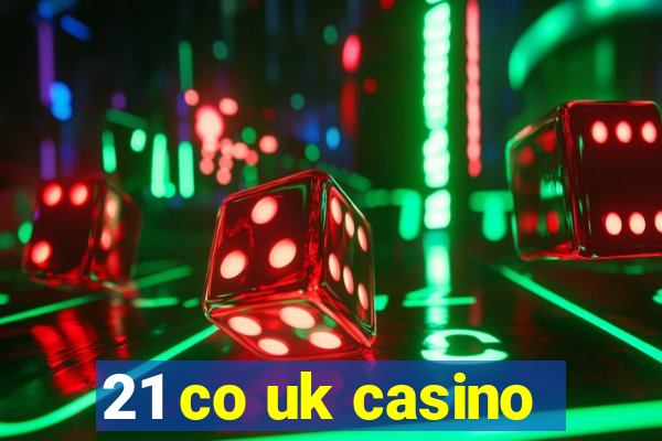 21 co uk casino