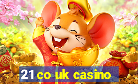 21 co uk casino