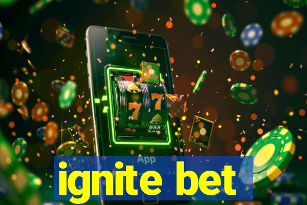 ignite bet