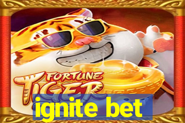 ignite bet