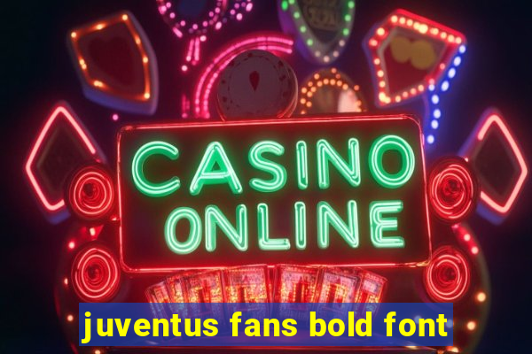 juventus fans bold font