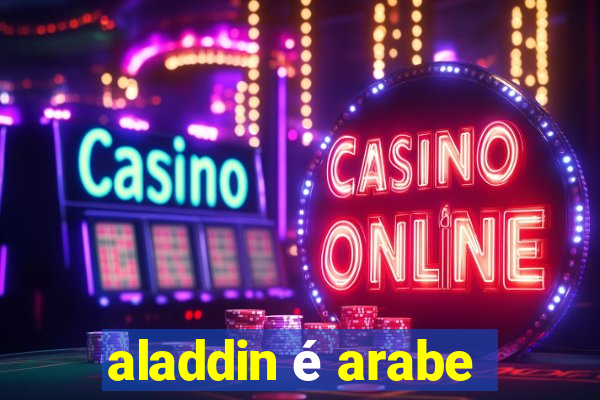 aladdin é arabe