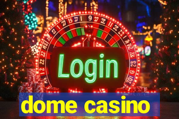 dome casino