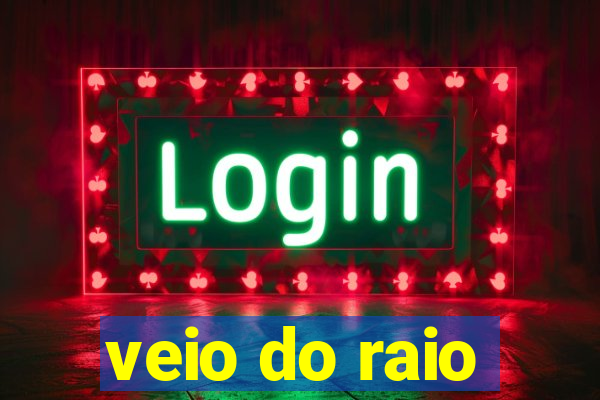 veio do raio