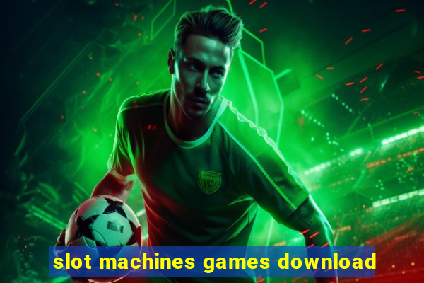 slot machines games download