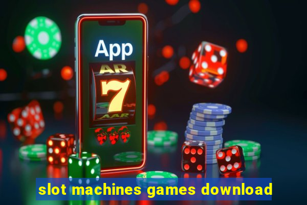 slot machines games download