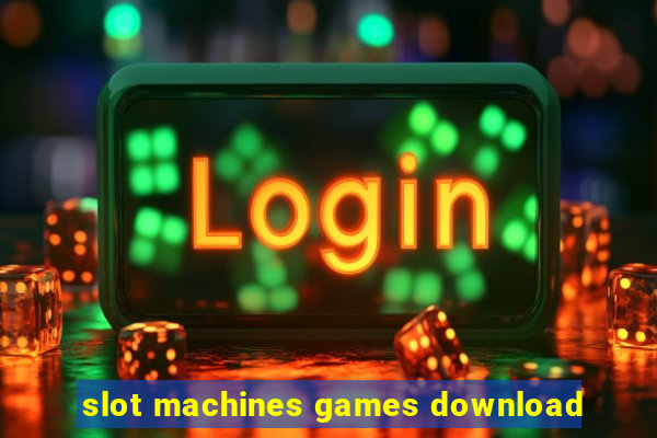 slot machines games download