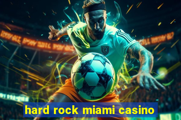 hard rock miami casino