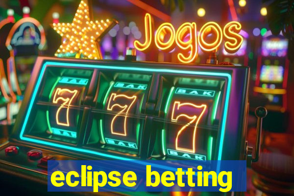 eclipse betting