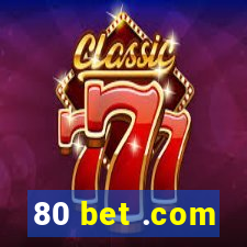 80 bet .com