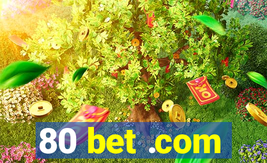 80 bet .com