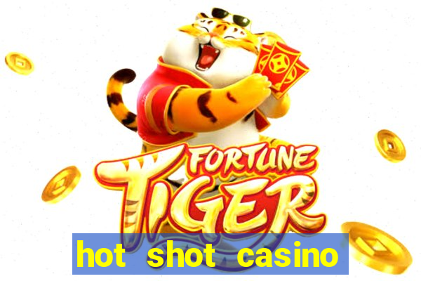 hot shot casino slot games