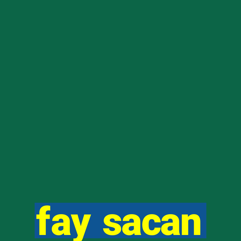 fay sacan