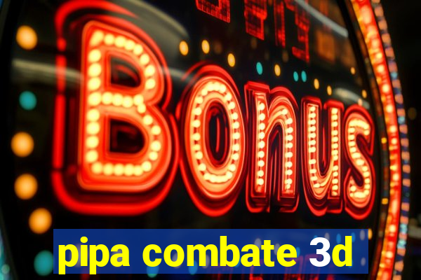 pipa combate 3d