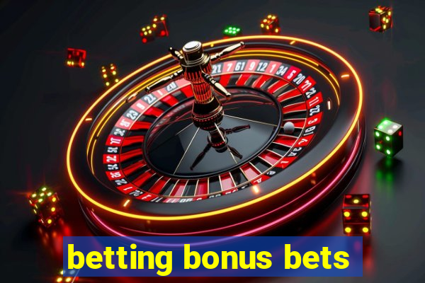 betting bonus bets