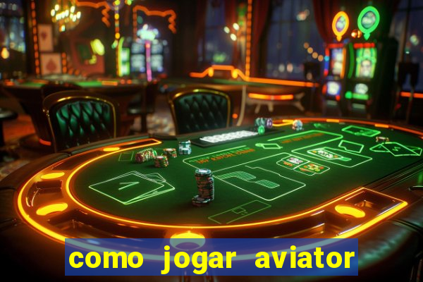 como jogar aviator passo a passo