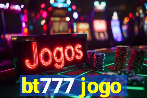 bt777 jogo