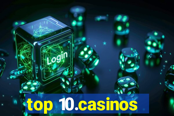 top 10.casinos