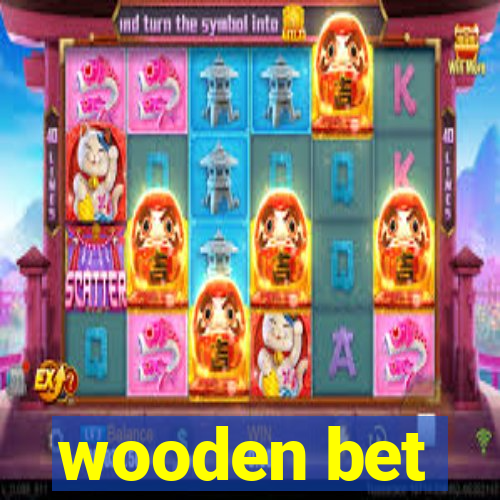 wooden bet