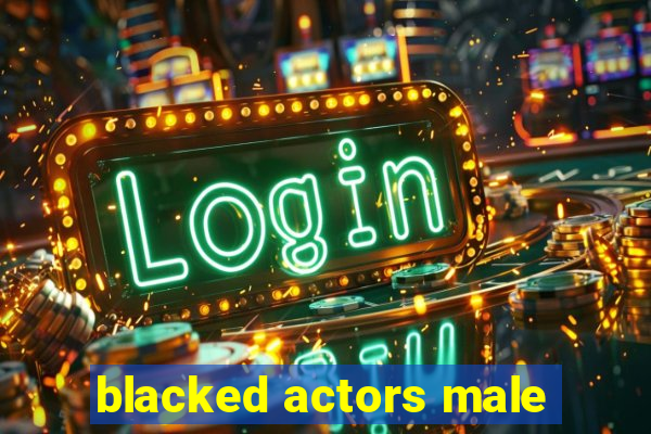 blacked actors male