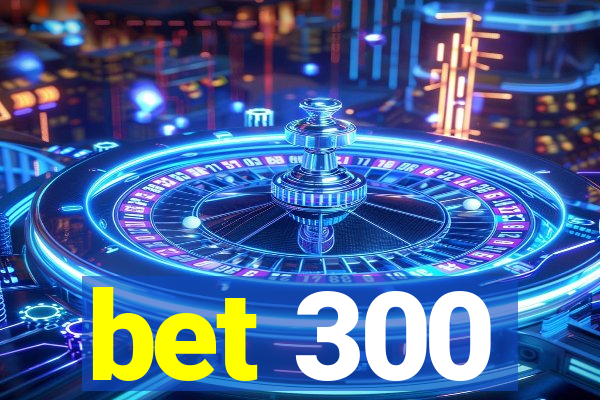 bet 300