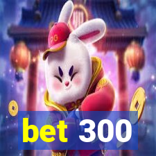 bet 300