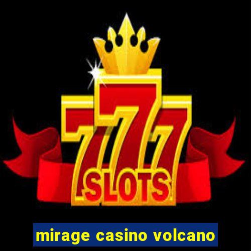 mirage casino volcano