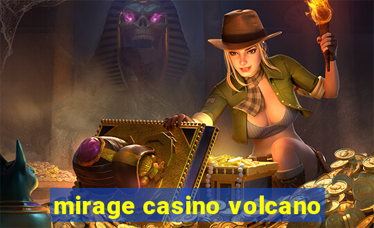 mirage casino volcano