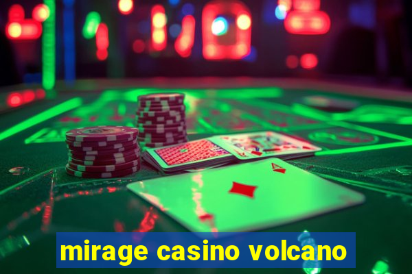 mirage casino volcano