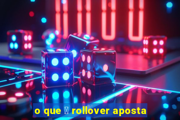 o que 茅 rollover aposta