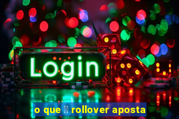 o que 茅 rollover aposta